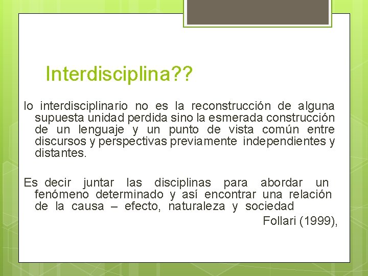 Interdisciplina? ? lo interdisciplinario no es la reconstrucción de alguna supuesta unidad perdida sino