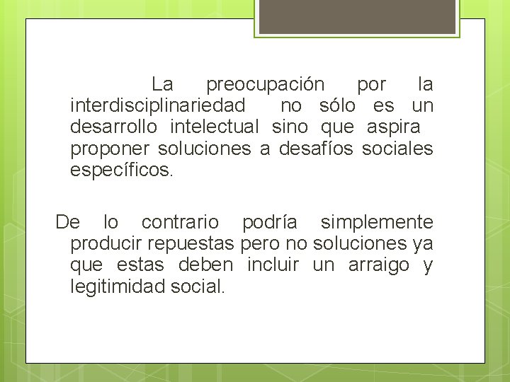 La preocupación por la interdisciplinariedad no sólo es un desarrollo intelectual sino que aspira