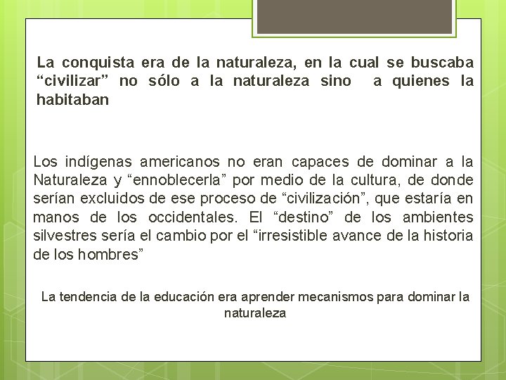 La conquista era de la naturaleza, en la cual se buscaba “civilizar” no sólo