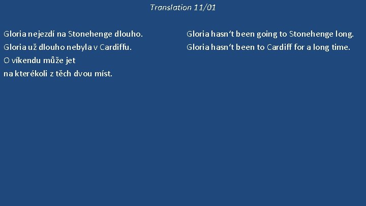 Translation 11/01 Gloria nejezdí na Stonehenge dlouho. Gloria už dlouho nebyla v Cardiffu. O