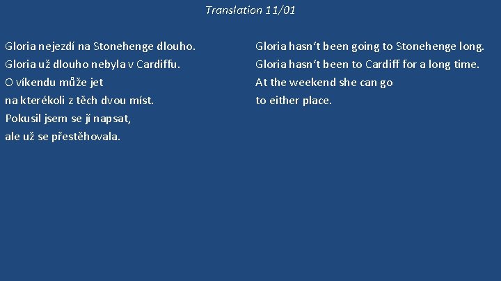 Translation 11/01 Gloria nejezdí na Stonehenge dlouho. Gloria už dlouho nebyla v Cardiffu. O