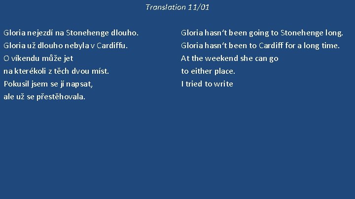 Translation 11/01 Gloria nejezdí na Stonehenge dlouho. Gloria už dlouho nebyla v Cardiffu. O