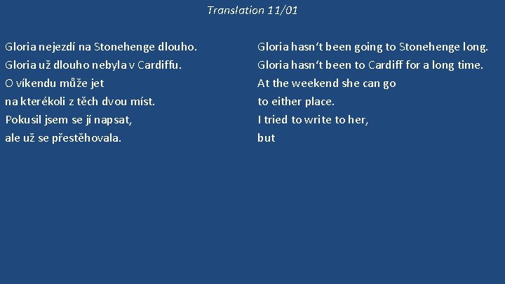 Translation 11/01 Gloria nejezdí na Stonehenge dlouho. Gloria už dlouho nebyla v Cardiffu. O