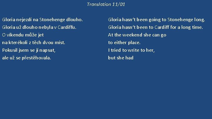 Translation 11/01 Gloria nejezdí na Stonehenge dlouho. Gloria už dlouho nebyla v Cardiffu. O