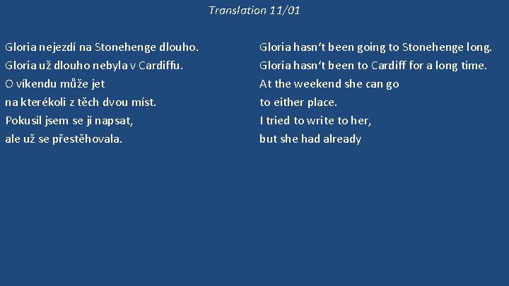 Translation 11/01 Gloria nejezdí na Stonehenge dlouho. Gloria už dlouho nebyla v Cardiffu. O