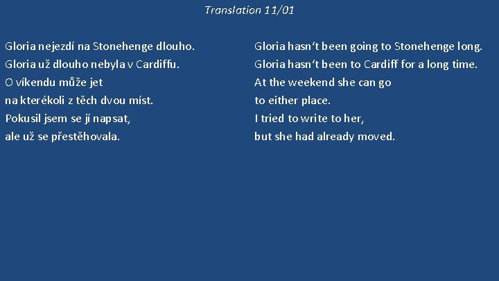 Translation 11/01 Gloria nejezdí na Stonehenge dlouho. Gloria už dlouho nebyla v Cardiffu. O