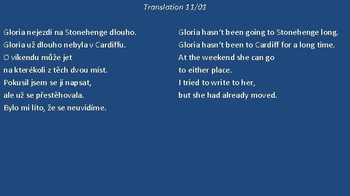 Translation 11/01 Gloria nejezdí na Stonehenge dlouho. Gloria už dlouho nebyla v Cardiffu. O