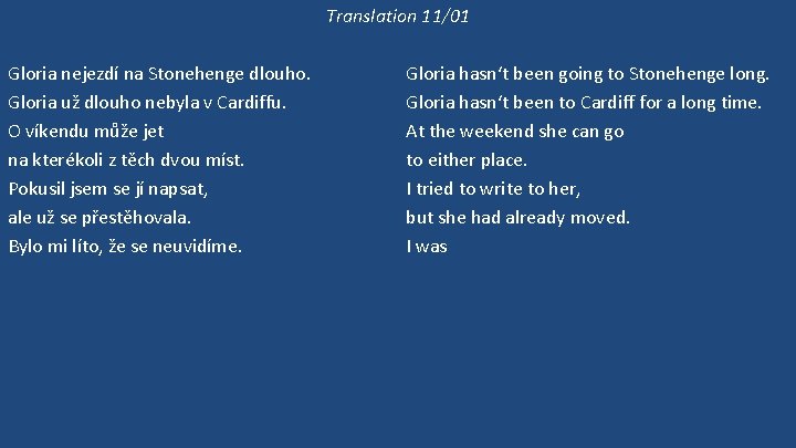 Translation 11/01 Gloria nejezdí na Stonehenge dlouho. Gloria už dlouho nebyla v Cardiffu. O