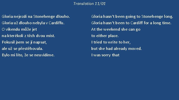 Translation 11/01 Gloria nejezdí na Stonehenge dlouho. Gloria už dlouho nebyla v Cardiffu. O