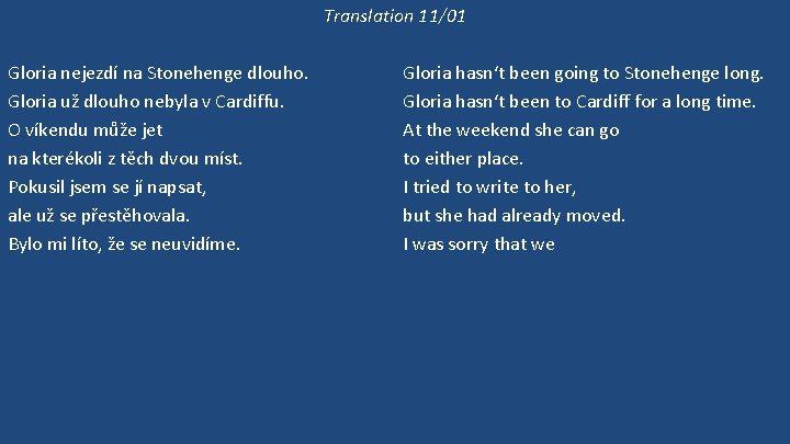 Translation 11/01 Gloria nejezdí na Stonehenge dlouho. Gloria už dlouho nebyla v Cardiffu. O