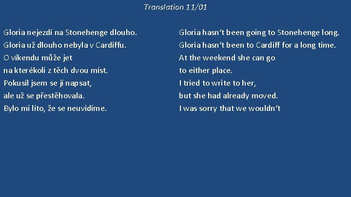 Translation 11/01 Gloria nejezdí na Stonehenge dlouho. Gloria už dlouho nebyla v Cardiffu. O