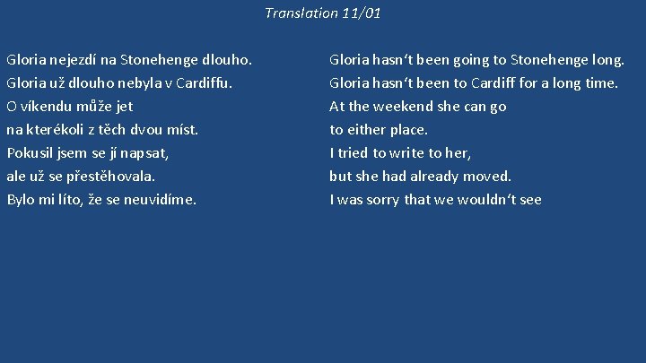 Translation 11/01 Gloria nejezdí na Stonehenge dlouho. Gloria už dlouho nebyla v Cardiffu. O