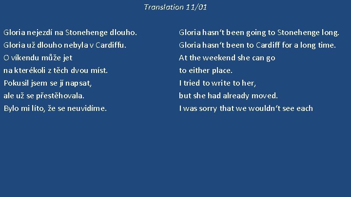 Translation 11/01 Gloria nejezdí na Stonehenge dlouho. Gloria už dlouho nebyla v Cardiffu. O