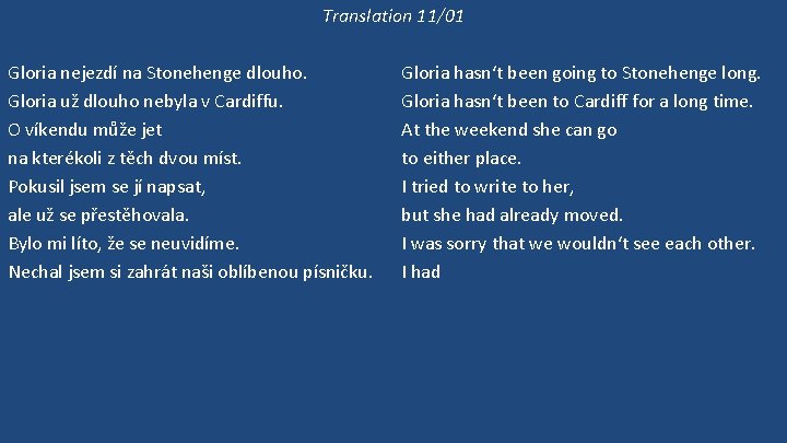 Translation 11/01 Gloria nejezdí na Stonehenge dlouho. Gloria už dlouho nebyla v Cardiffu. O