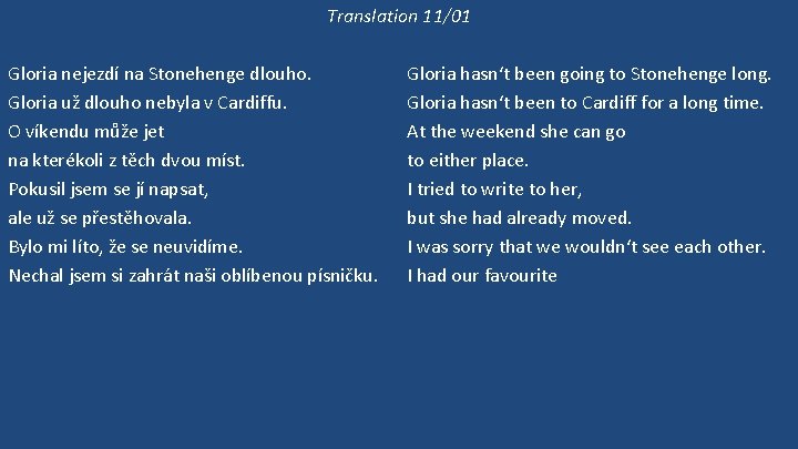 Translation 11/01 Gloria nejezdí na Stonehenge dlouho. Gloria už dlouho nebyla v Cardiffu. O