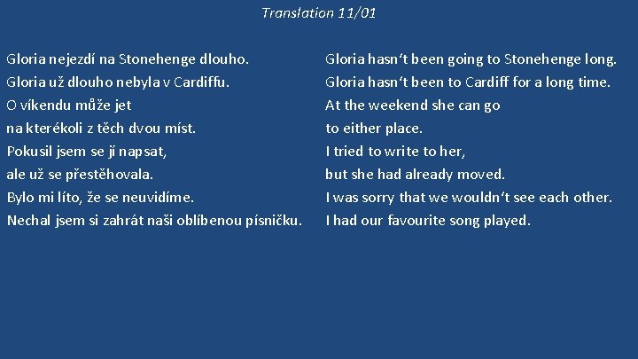 Translation 11/01 Gloria nejezdí na Stonehenge dlouho. Gloria už dlouho nebyla v Cardiffu. O
