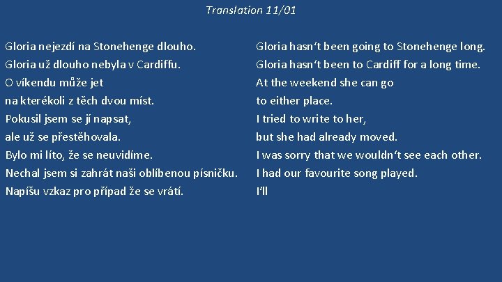 Translation 11/01 Gloria nejezdí na Stonehenge dlouho. Gloria už dlouho nebyla v Cardiffu. O