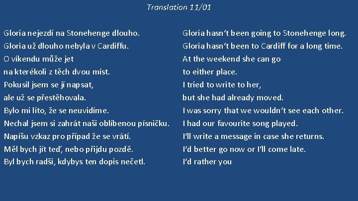 Translation 11/01 Gloria nejezdí na Stonehenge dlouho. Gloria už dlouho nebyla v Cardiffu. O