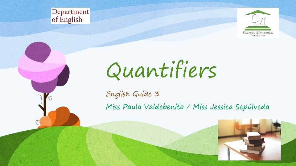 Quantifiers English Guide 3 Miss Paula Valdebenito / Miss Jessica Sepúlveda 
