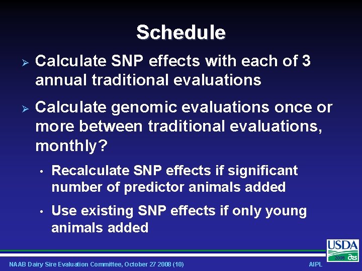 Schedule Calculate SNP effects with each of 3 annual traditional evaluations Calculate genomic evaluations