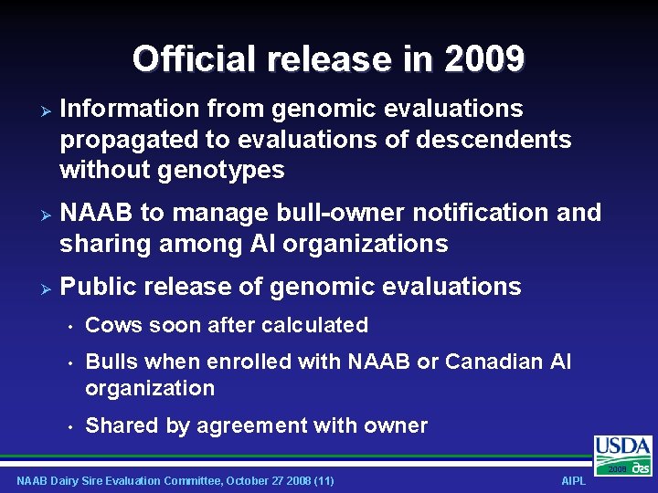 Official release in 2009 Information from genomic evaluations propagated to evaluations of descendents without