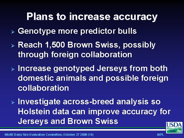 Plans to increase accuracy Genotype more predictor bulls Reach 1, 500 Brown Swiss, possibly