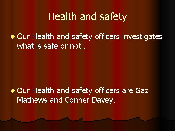 Health and safety l Our Health and safety officers investigates what is safe or