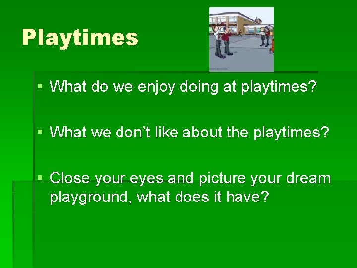 Playtimes § What do we enjoy doing at playtimes? § What we don’t like
