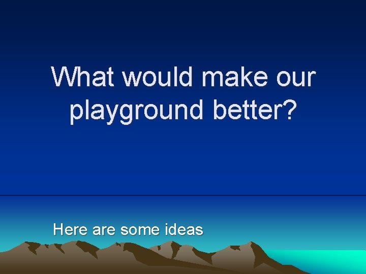 What would make our playground better? Here are some ideas 