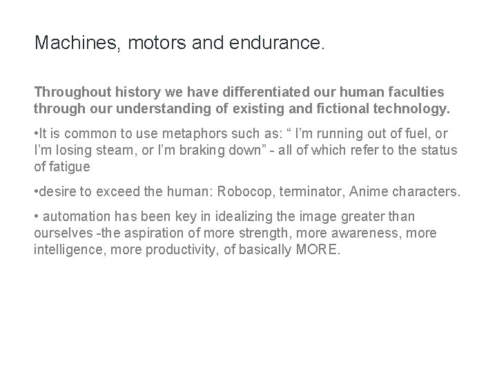 Machines, motors and endurance. Throughout history we have differentiated our human faculties through our Machines, motors and endurance. Throughout history we have differentiated our human faculties through our