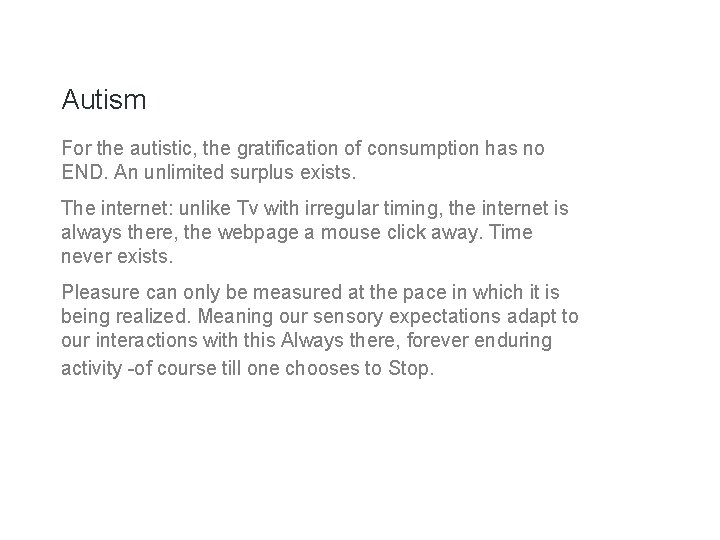 Autism For the autistic, the gratification of consumption has no END. An unlimited surplus Autism For the autistic, the gratification of consumption has no END. An unlimited surplus