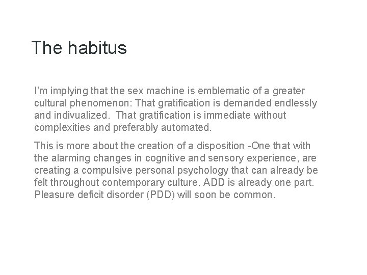 The habitus I’m implying that the sex machine is emblematic of a greater cultural The habitus I’m implying that the sex machine is emblematic of a greater cultural
