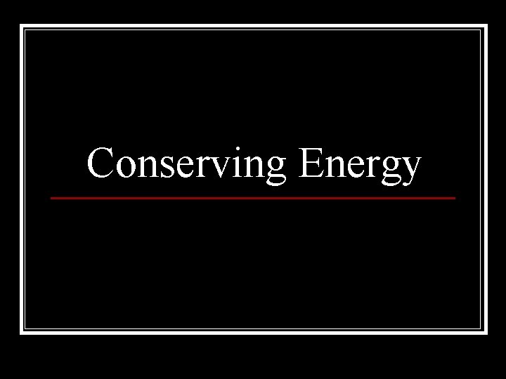 Conserving Energy 