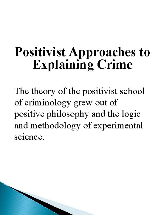 Positivist Approaches to Explaining Crime The theory of the positivist school of criminology grew Positivist Approaches to Explaining Crime The theory of the positivist school of criminology grew