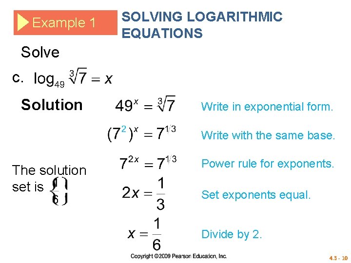 Example 1 SOLVING LOGARITHMIC EQUATIONS Solve c. Solution Write in exponential form. Write with