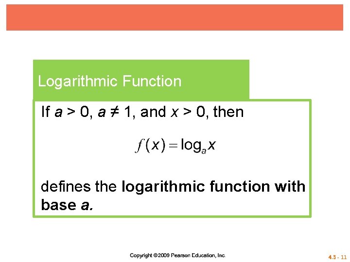 Logarithmic Function If a > 0, a ≠ 1, and x > 0, then