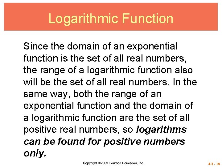 Logarithmic Function Since the domain of an exponential function is the set of all