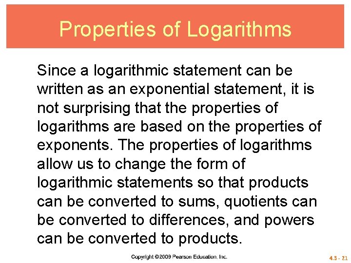 Properties of Logarithms Since a logarithmic statement can be written as an exponential statement,