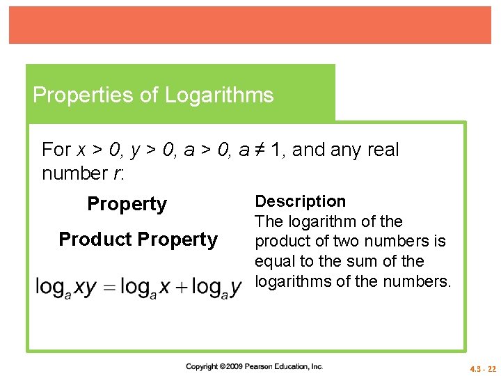 Properties of Logarithms For x > 0, y > 0, a ≠ 1, and