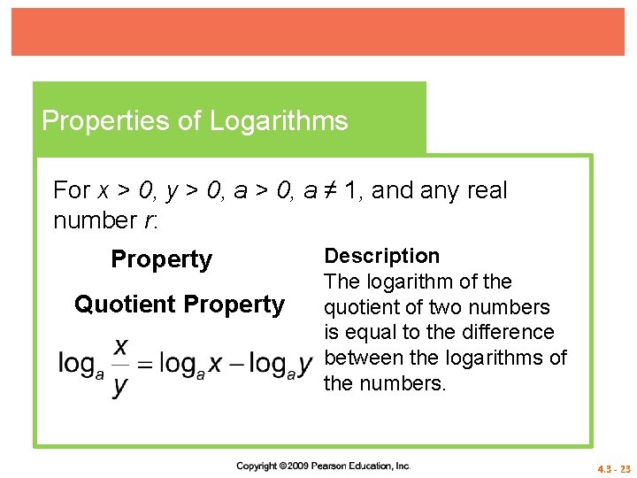 Properties of Logarithms For x > 0, y > 0, a ≠ 1, and