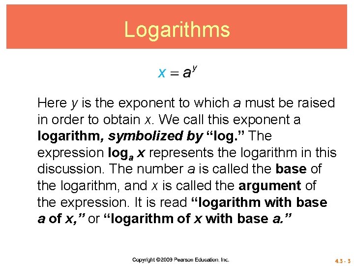 Logarithms Here y is the exponent to which a must be raised in order