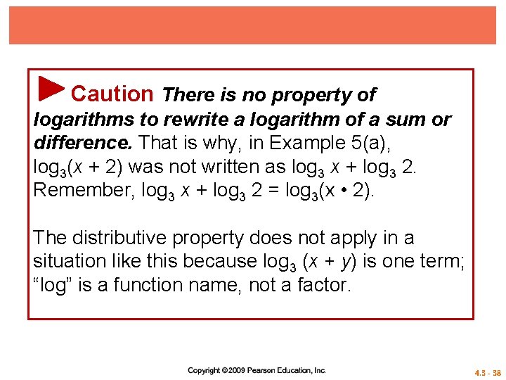 Caution There is no property of logarithms to rewrite a logarithm of a sum