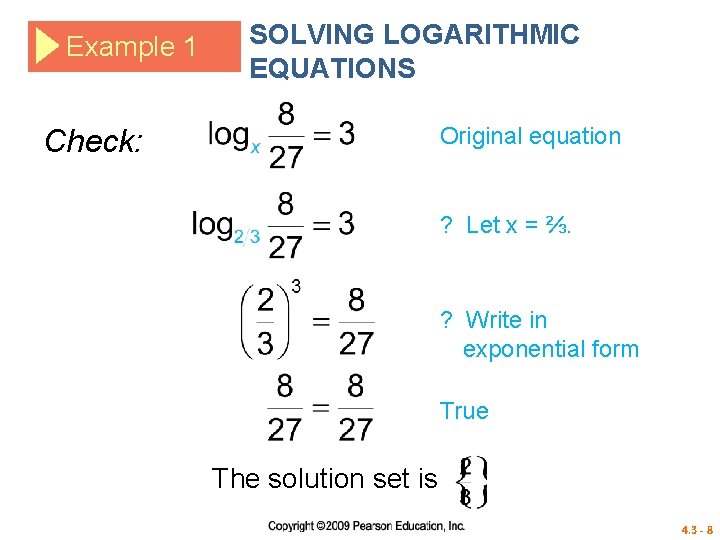 Example 1 SOLVING LOGARITHMIC EQUATIONS Original equation Check: ? Let x = ⅔. ?