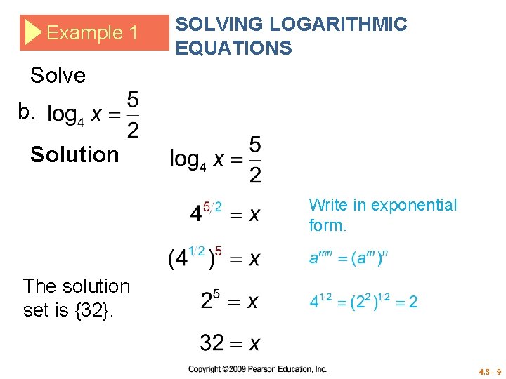 Example 1 SOLVING LOGARITHMIC EQUATIONS Solve b. Solution Write in exponential form. The solution