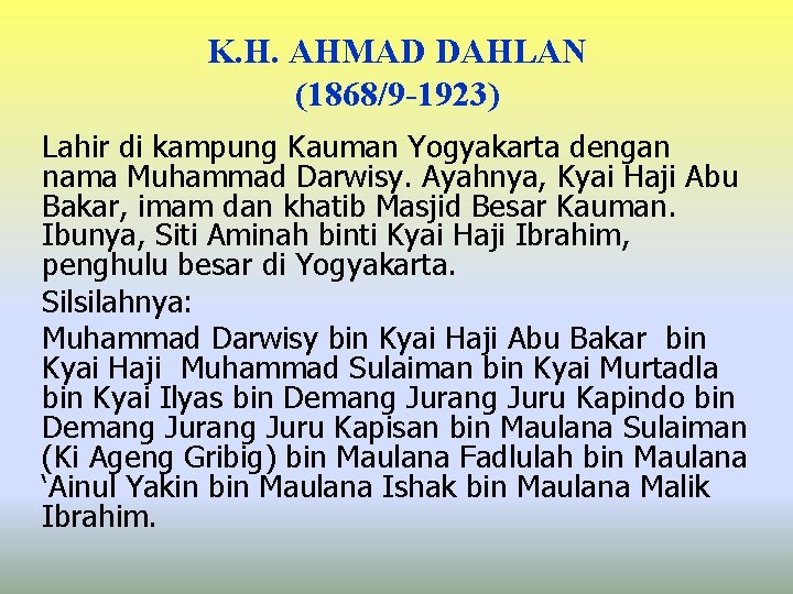 K. H. AHMAD DAHLAN (1868/9 -1923) Lahir di kampung Kauman Yogyakarta dengan nama Muhammad