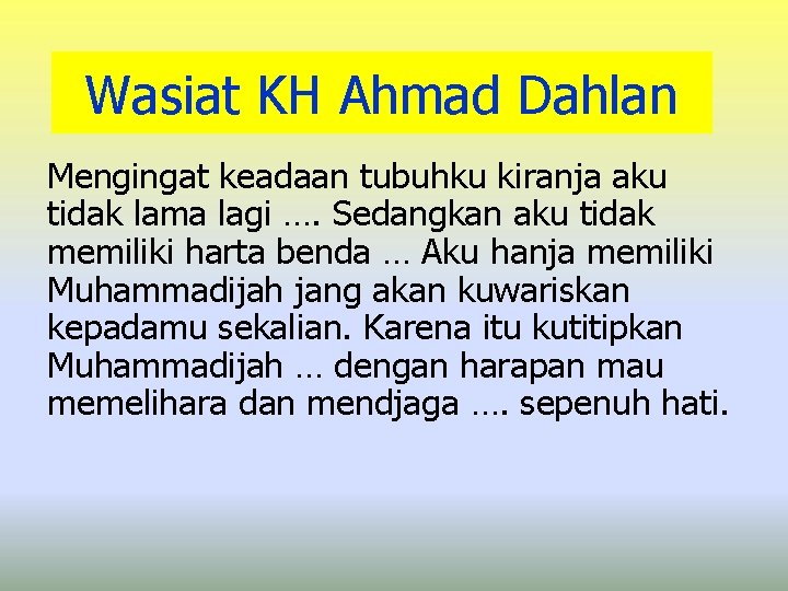 Wasiat KH Ahmad Dahlan Mengingat keadaan tubuhku kiranja aku tidak lama lagi …. Sedangkan