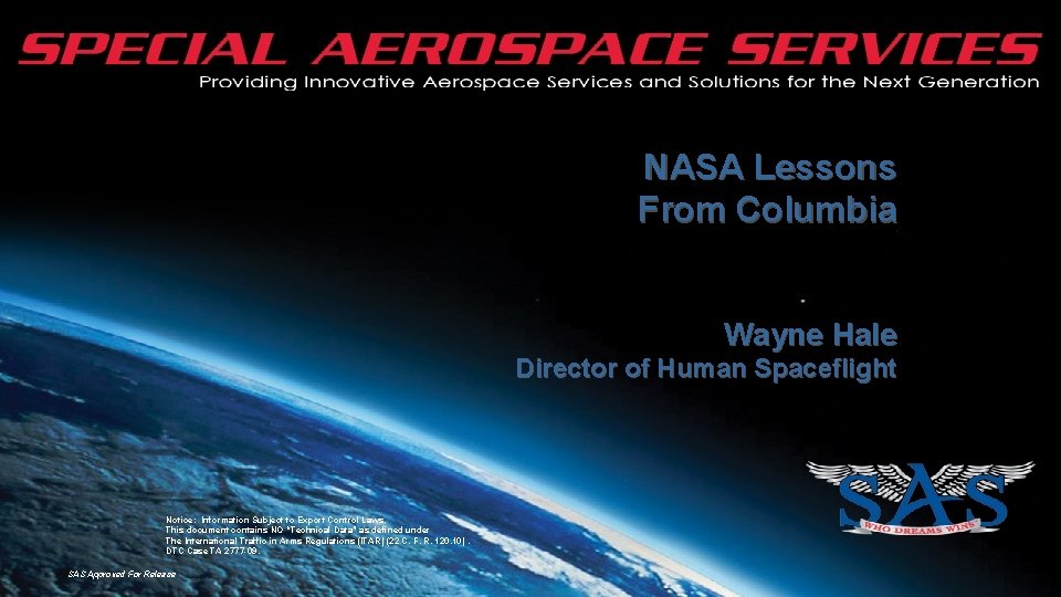 NASA Lessons From Columbia Wayne Hale Director of Human Spaceflight Notice: Information Subject to