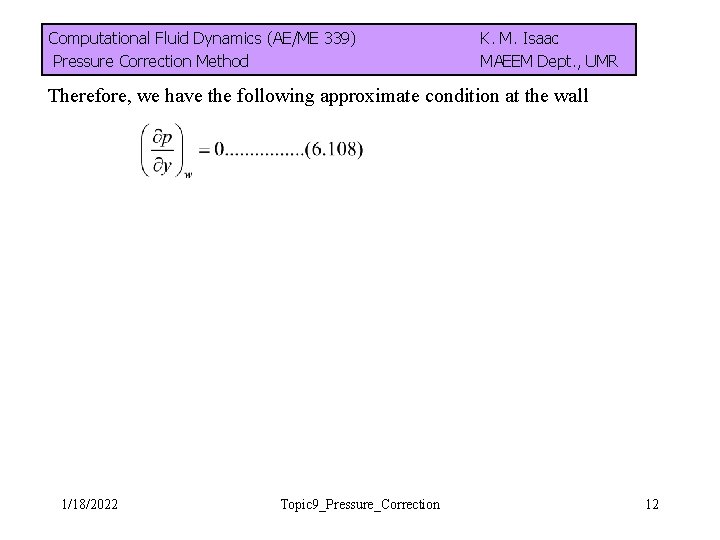 Computational Fluid Dynamics (AE/ME 339) Pressure Correction Method K. M. Isaac MAEEM Dept. ,