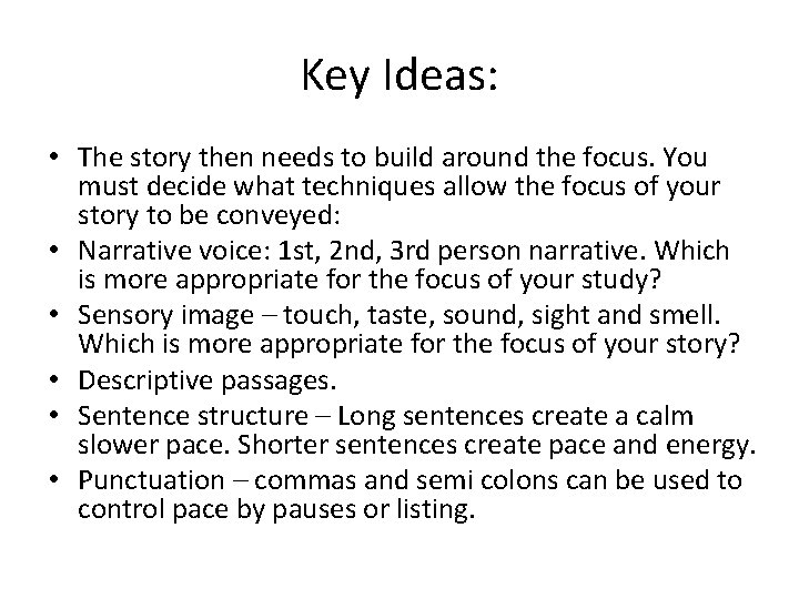 Key Ideas: • The story then needs to build around the focus. You must