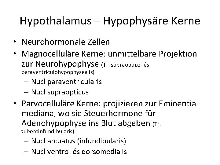 Hypothalamus – Hypophysäre Kerne • Neurohormonale Zellen • Magnocelluläre Kerne: unmittelbare Projektion zur Neurohypophyse Hypothalamus – Hypophysäre Kerne • Neurohormonale Zellen • Magnocelluläre Kerne: unmittelbare Projektion zur Neurohypophyse